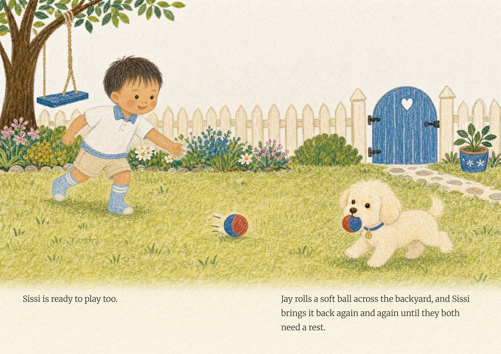 The book open at a two-page picture: a little boy rolls a ball across the backyard and his white dog brings it back. Its words read: Sissi is ready to play too. Jay rolls a soft ball across the backyard, and Sissi brings it back again and again until they both need a rest.